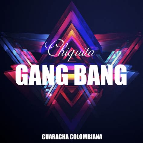 Chiquita Gang Bang Single By Guaracha Colombiana Spotify
