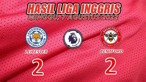 hasil liga inggris hari  skor leicester  brentford klasemen