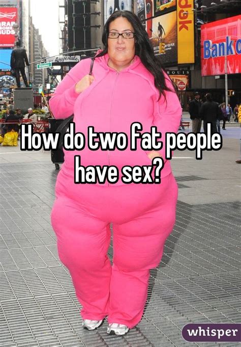 How Do Two Fat People Have Sex