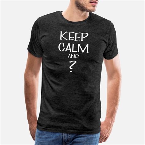 Keep Keep Calm T Shirts Unique Designs Spreadshirt