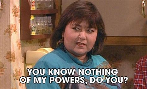 Shes Powerful Roseanne Conner Roseanne Tv Show Tv Show Quotes