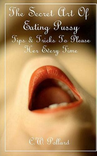 The Secret Art Of Eating Pussy Tips And Tricks To Please Her Every