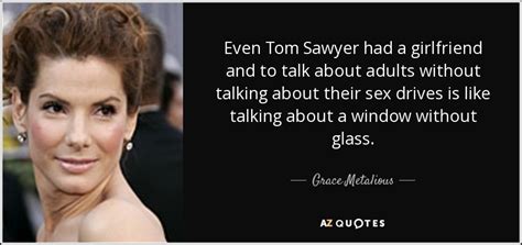 Grace Metalious Quote Even Tom Sawyer Had A Girlfriend And To Talk