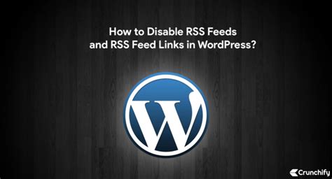 disable rss feeds  rss feed links  wordpress crunchify