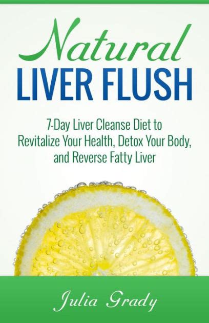 Natural Liver Flush 7 Day Liver Cleanse Diet To