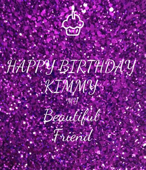 happy birthday kimmy  beautiful friend poster melissa  calm  matic