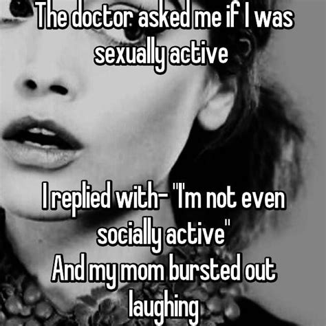 The Doctor Asked Me If I Was Sexually Active I Replied With Im Not