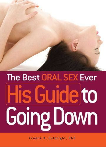 the best oral sex ever his guide to going down by fulbright yvonne k