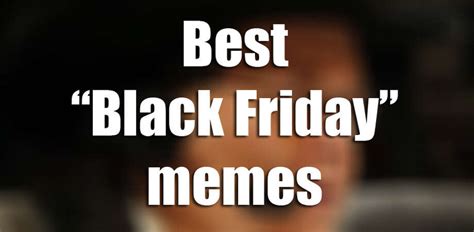 black friday memes  funny images   houston chronicle