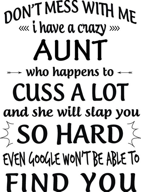 don t mess with me i have a crazy aunt to happens to cuss a lot and she