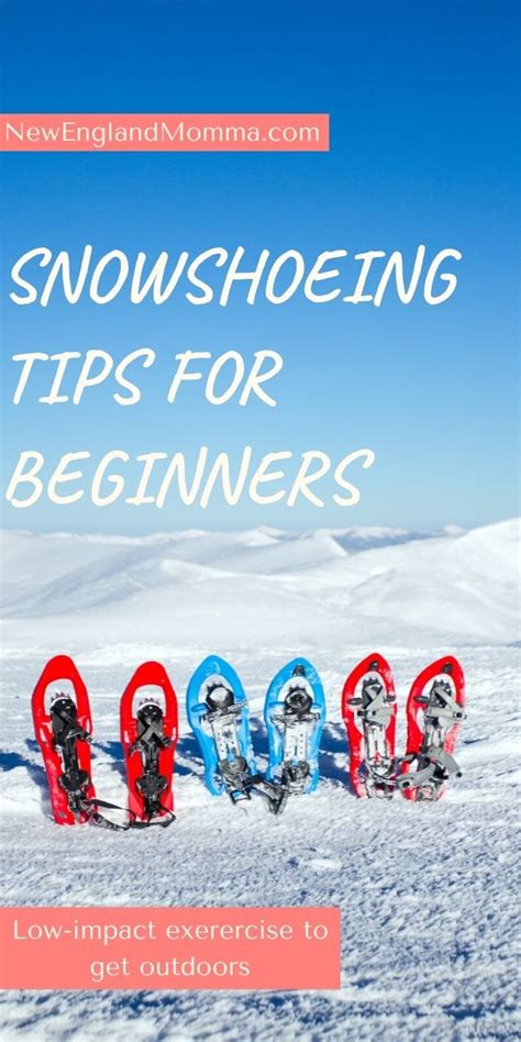 snowshoeing tips for beginners new england momma