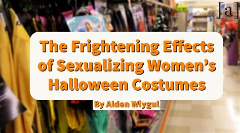 The Frightening Effects Of Sexualizing Women’s Halloween Costumes Alice