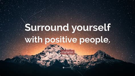 melanie quote surround   positive people