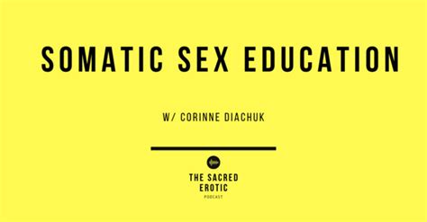 somatic sex education w corinne diachuk the sacred erotic podcast
