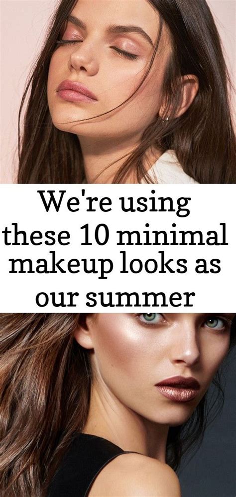 we re using these 10 minimal makeup looks as our summer