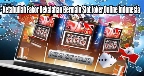 ketahuilah fakor kekalahan bermain slot joker  indonesia bandar