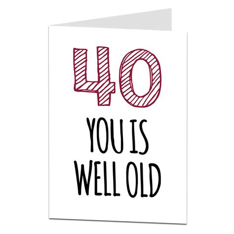 Funny 40th Birthday Card You Is Well Old