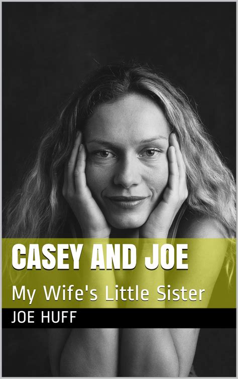 casey and joe my wife s little sister by joe huff goodreads