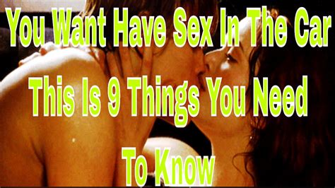 You Want Have Sex In The Car This Is 9 Things You Need To