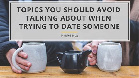 topics you should avoid talking about when trying to date someone