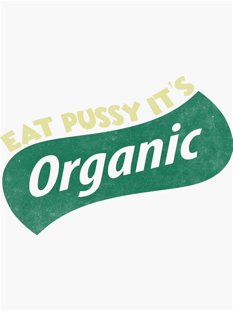 Eat Pussy Its Organic Sticker For Sale By Epictshirt Redbubble