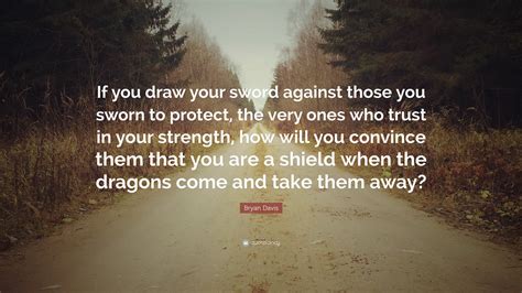 Bryan Davis Quote “if You Draw Your Sword Against Those