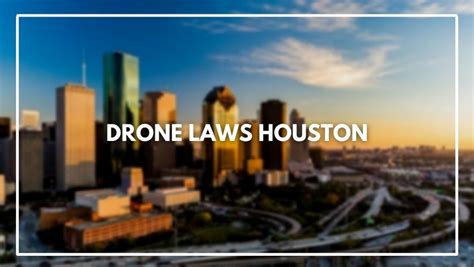 drone laws houston march  rules   register