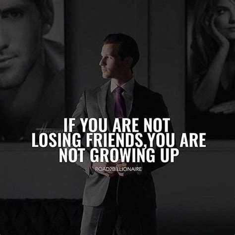 If You Are Not Losing Friends You Are Not Growing Up