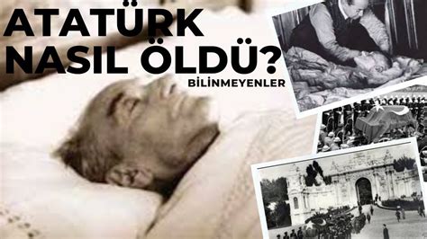 atatuerk nasil oeldue bilinmeyenler youtube