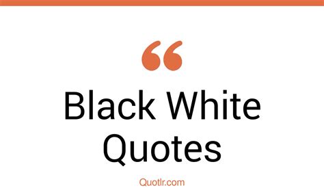 35 Unforgettable Black White Quotes That Will Unlock Your True Potential