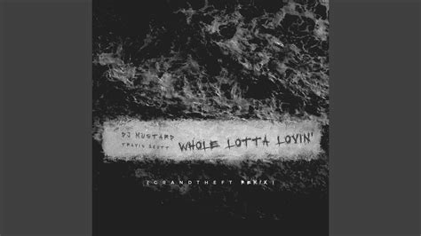 Whole Lotta Lovin Feat Travis Scott [grandtheft Radio Edit Remix