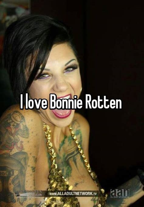 I Love Bonnie Rotten