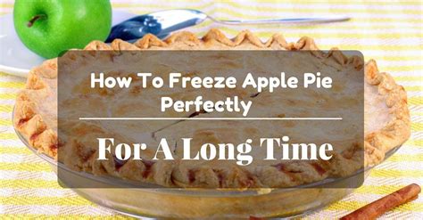 How To Freeze Apple Pie Perfectly For A Long Time Freezing Apples