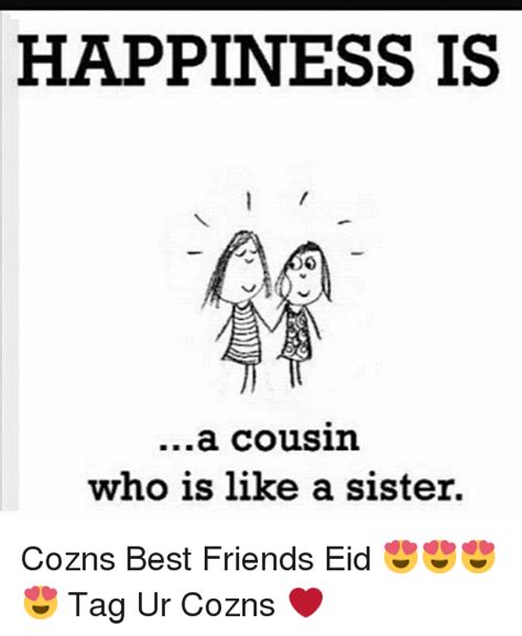 Happiness Is A Cousin Who Is Like A Sister Cozns Best
