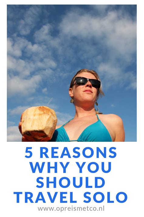 5 Reasons Why You Should Travel Solo Op Reis Met Co Solo Travel