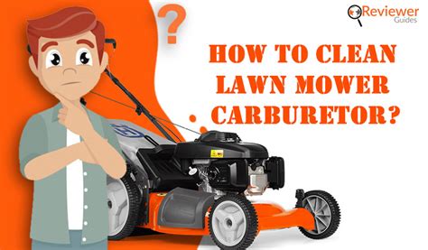 clean lawn mower carburetor experts guide