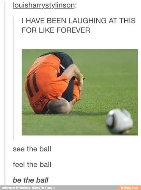 See The Ball Feel The Ball Be The Ball Xd Funny