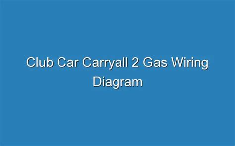 club car carryall  gas wiring diagram updated ideas