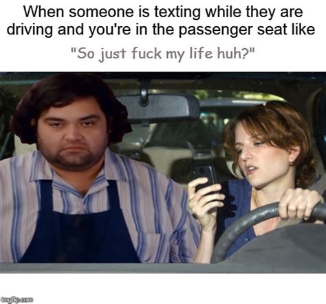 Image Tagged In Texting And Driving So Fuck My Life Imgflip