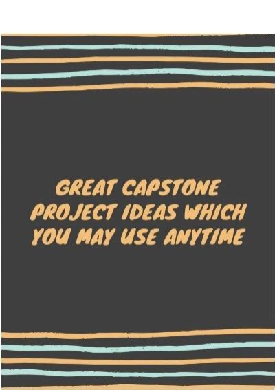 great capstone project ideas     anytime