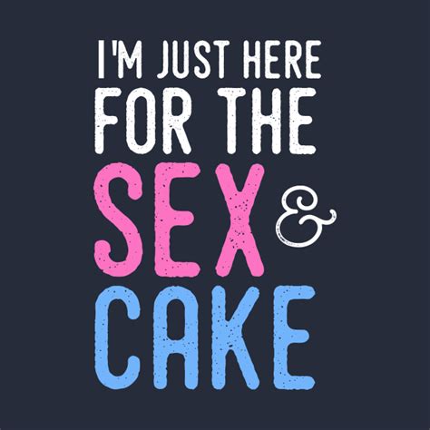 gender reveal shirt i m just here for the sex and cake