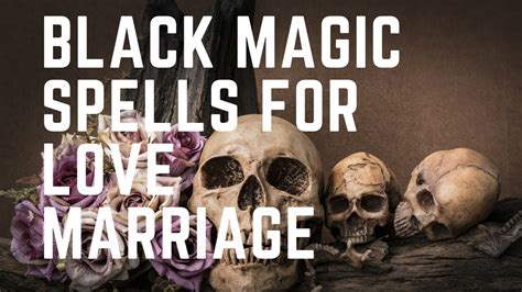 Black Magic Spells For Love Marriage Youtube