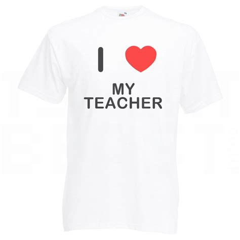 White M I Love My Teacher T Shirt T Shirt On Onbuy