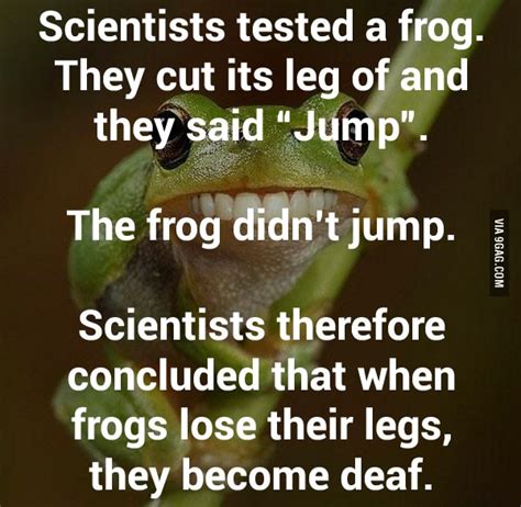 scientists tested a frog they cut its leg of and they said