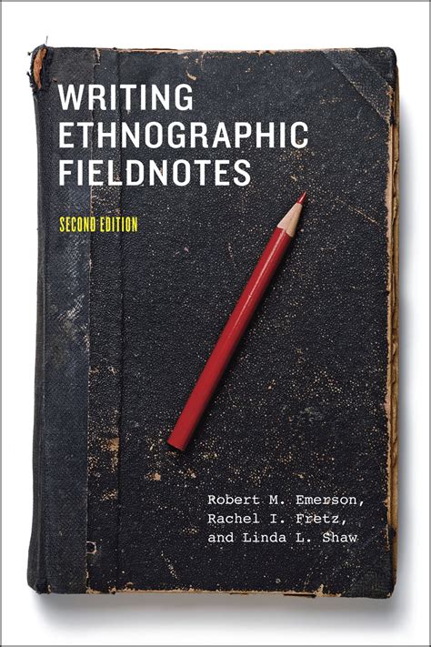 writing ethnographic fieldnotes second edition emerson fretz shaw