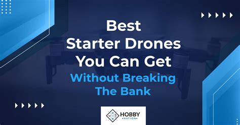 starter drones     breaking  bank