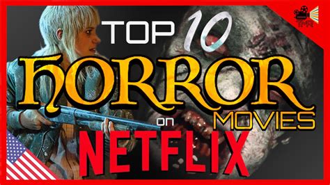 top 10 best horror movies on netflix now youtube