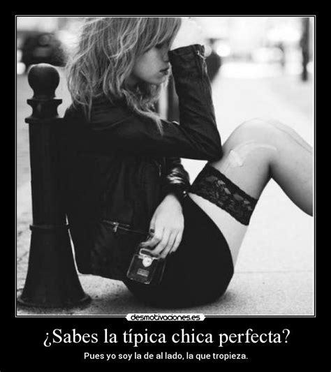 ¿sabes La Típica Chica Perfecta Desmotivaciones