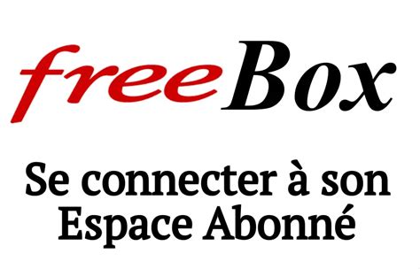 freebox comment se connecter  votre espace abonne