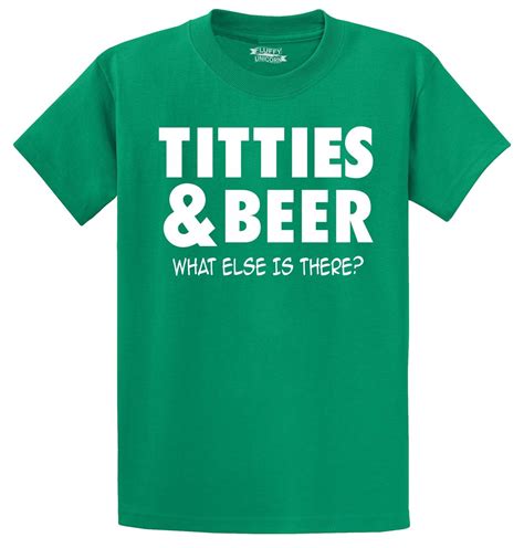 Titties And Beer What Else Is There Funny T Shirt Sexual Humor Alcohol